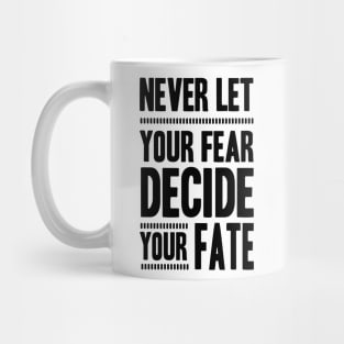 Never Let your Fear Decide your fate Mug